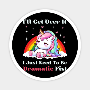 I Just Need To Be Dramatic First - Lazy Unicorn Magnet